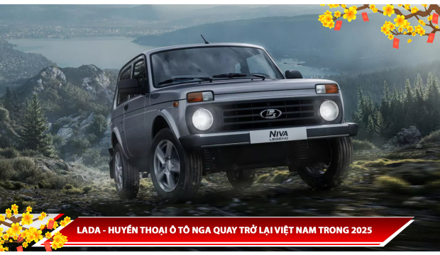 LADA - HUYỀN THOẠI Ô TÔ NGA QUAY TRỞ LẠI VIỆT NAM TRONG 2025